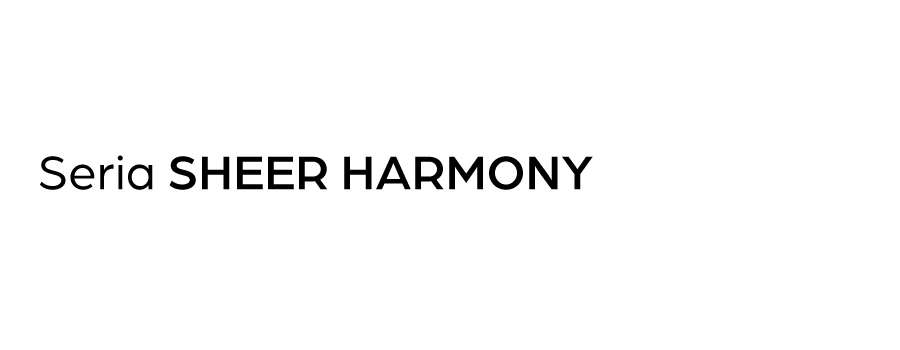 Seria SHEER HARMONY